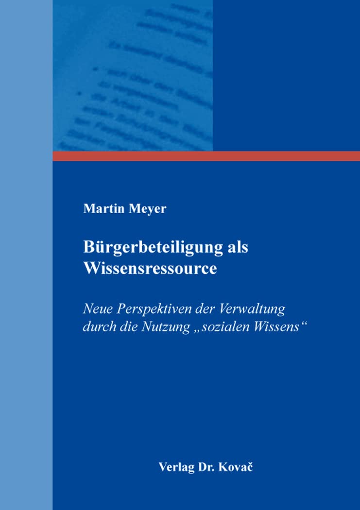 Bürgerbeteiligung als Wissensressource: Neue Perspektiven der Verwaltung durch die Nutzung „sozialen Wissens“ (Studien zum Verwaltungsrecht) Law
