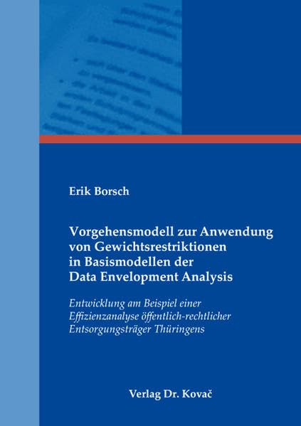 Vorgehensmodell zur Anwendung von Gewichtsrestriktionen in Basismodellen der Data Envelopment Analysis: Entwicklung am Beispiel einer Effizienzanalyse ... Betriebswirtschaftliche Forschung und Praxis) Law