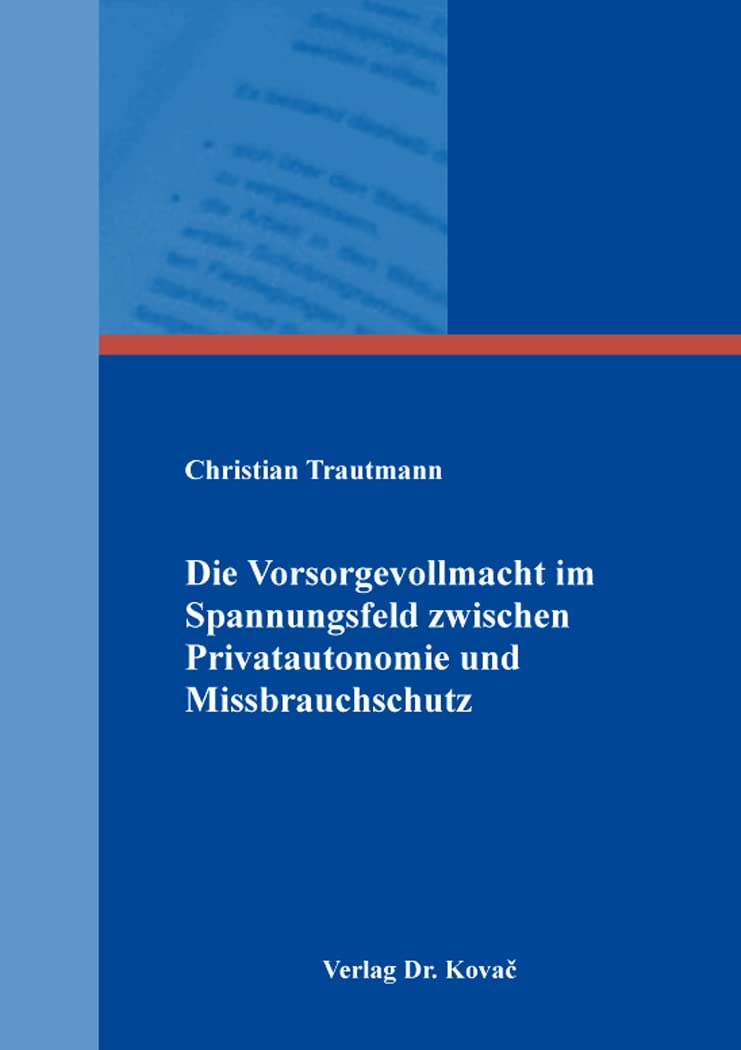 Die Vorsorgevollmacht im Spannungsfeld zwischen Privatautonomie und Missbrauchschutz (Studien zum Familienrecht) Law