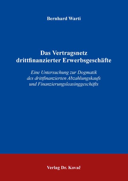 Das Vertragsnetz drittfinanzierter Erwerbsgeschäfte: Eine Untersuchung zur Dogmatik des drittfinanzierten Abzahlungskaufs und Finanzierungsleasinggeschäfts (Studien zum Vertragsrecht) Law