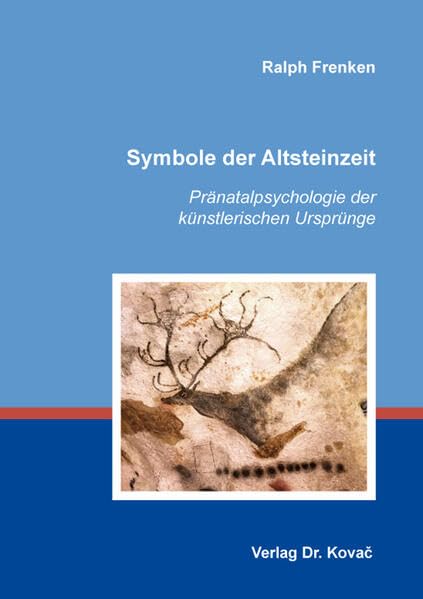 Symbole der Altsteinzeit: Pränatalpsychologie der künstlerischen Ursprünge (Studienreihe Psychologische Forschungsergebnisse) Natural Sciences