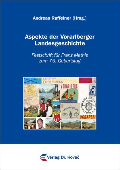 Aspekte der Vorarlberger Landesgeschichte: Festschrift für Franz Mathis zum 75. Geburtstag (Geschichtswissenschaftliche Studien) Politics & History