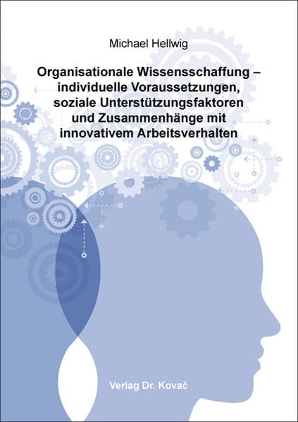 Organisationale Wissensschaffung – individuelle Voraussetzungen, soziale Unterstützungsfaktoren und Zusammenhänge mit innovativem Arbeitsverhalten ... Betriebs- und Organisationspsychologie) Business, Finance & Career