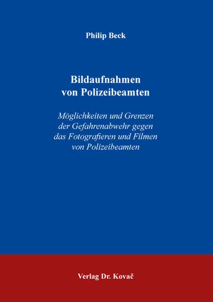 Bildaufnahmen von Polizeibeamten: Möglichkeiten und Grenzen der Gefahrenabwehr gegen das Fotografieren und Filmen von Polizeibeamten (Schriften zum Persönlichkeitsrecht) Law