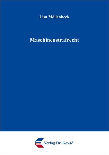 Maschinenstrafrecht (Strafrecht in Forschung und Praxis) Law