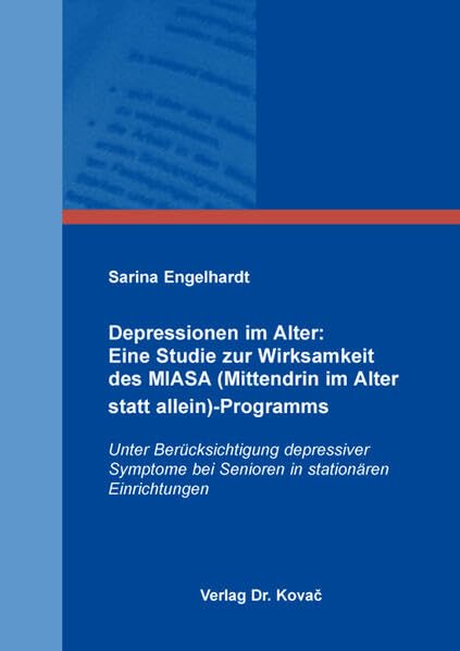 Depressionen im Alter: Eine Studie zur Wirksamkeit des MIASA (Mittendrin im Alter statt allein)-Programms: Unter Berücksichtigung depressiver Symptome ... Einrichtungen (Studien zur Gerontologie) Health, Nutrition & Fitness
