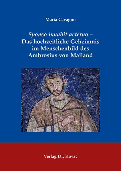 Sponso innubit aeterno – Das hochzeitliche Geheimnis im Menschenbild des Ambrosius von Mailand (THEOS - Studienreihe Theologische Forschungsergebnisse) Religion & Esotericism