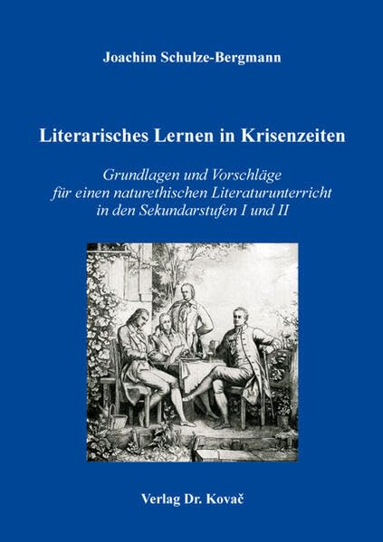 Literarisches Lernen in Krisenzeiten: Grundlagen und Vorschläge für einen naturethischen Literaturunterricht in den Sekundarstufen I und II (Didaktik in Forschung und Praxis) Books