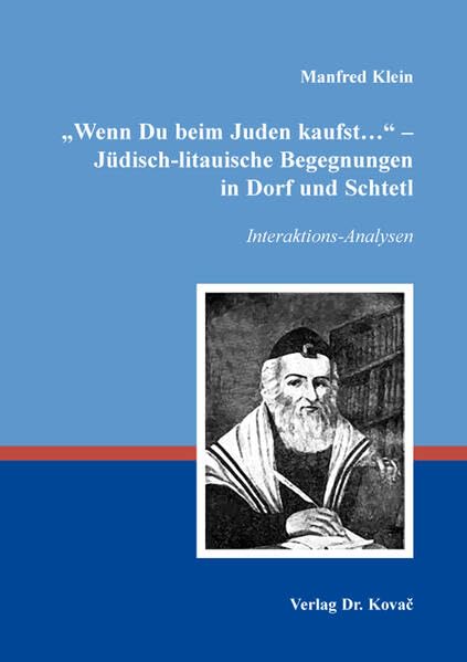 „Wenn Du beim Juden kaufst…“ – Jüdisch-litauische Begegnungen in Dorf und Schtetl: Interaktions-Analysen (Schriften zur Kulturwissenschaft) Politics & History