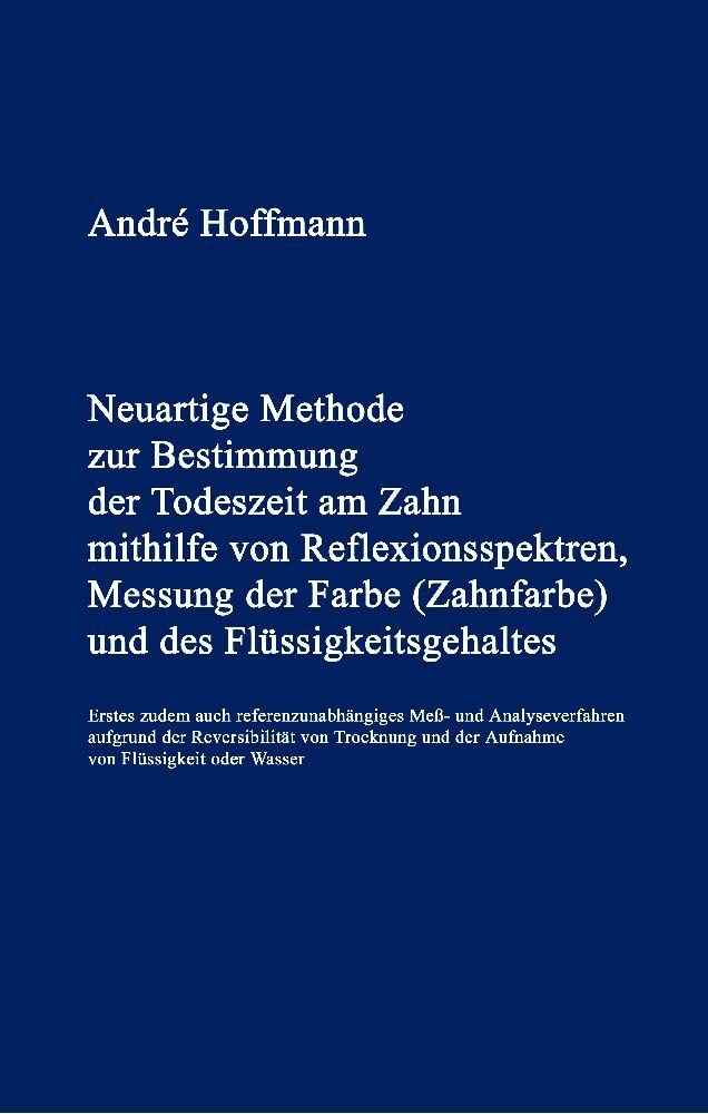 Neuartige Methode zur Bestimmung der Todeszeit am Zahn: mithilfe von Reflexionsspektren, Messung der Farbe (Zahnfarbe) und des Flüssigkeitsgehaltes Medicine