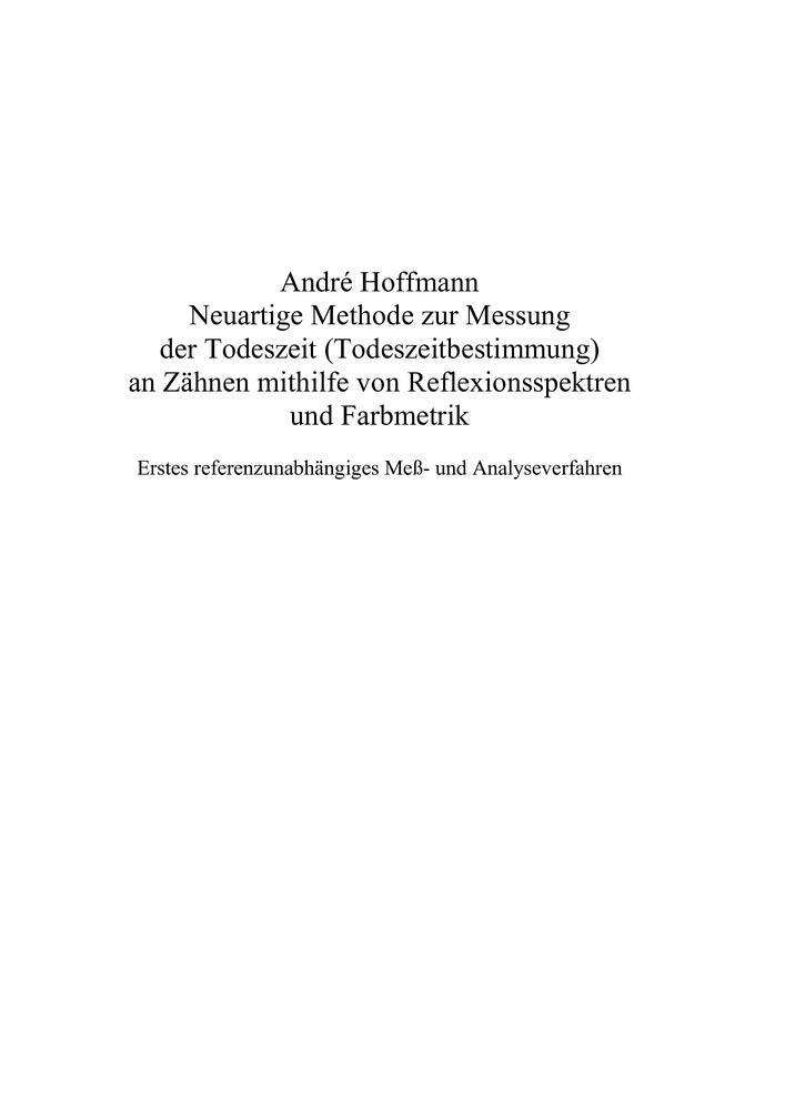 Neuartige Methode zur Messung der Todeszeit (Todeszeitbestimmung) an Zähnen mithilfe von Reflexionsspektren und Farbmetrik: Erstes referenzunabhängiges Meß- und Analyseverfahren Medicine