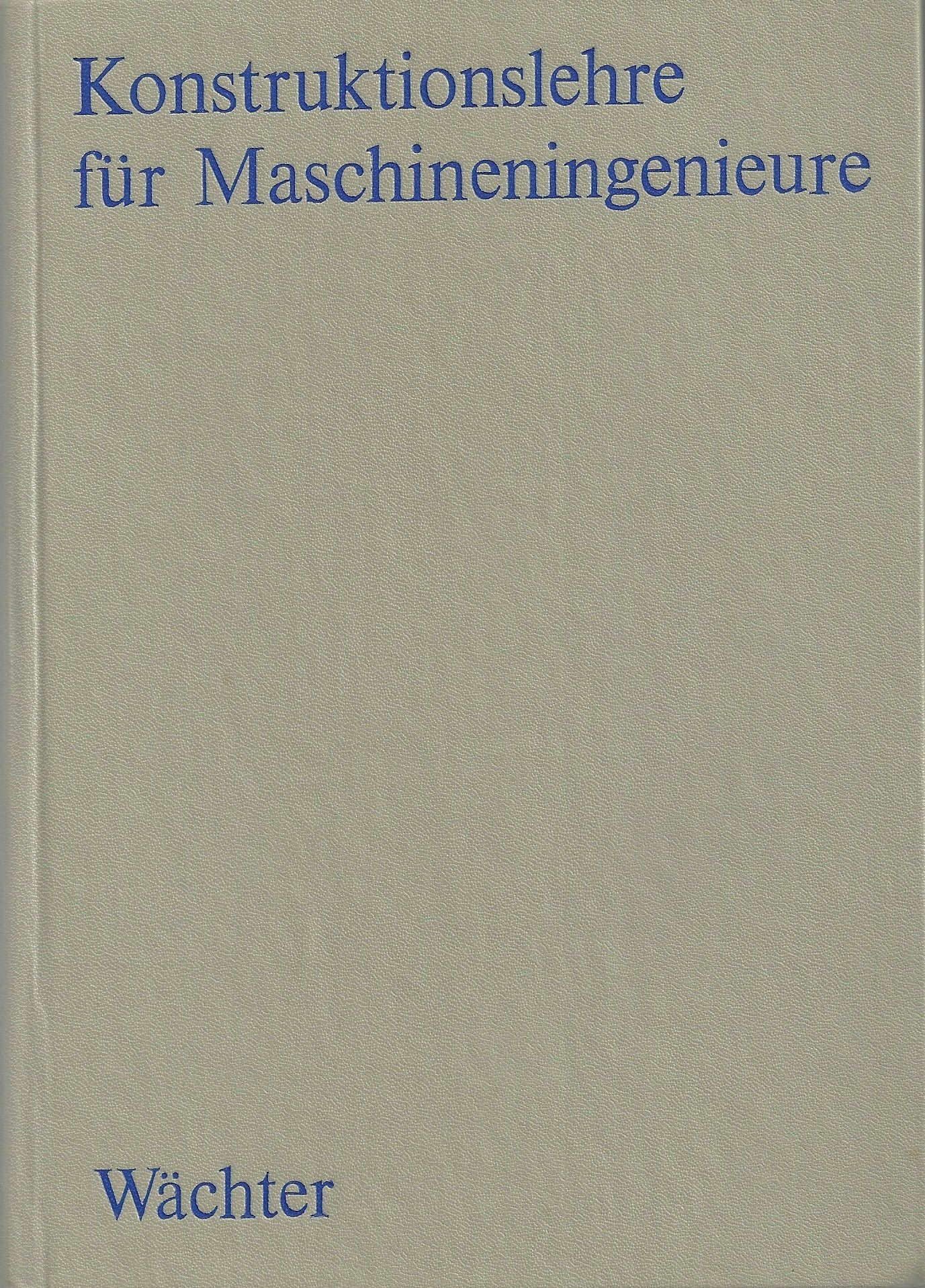 Konstruktionslehre für Maschineningenieure, Grundlagen Konstruktions- und Antriebselemente Business & Technology