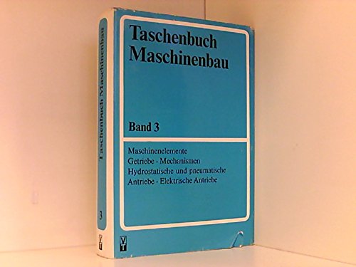 Maschinenelemente - Getriebe - Mechanismen - Hydrostatische und pneumatische Antriebe - Elektrische Antriebe Business & Technology