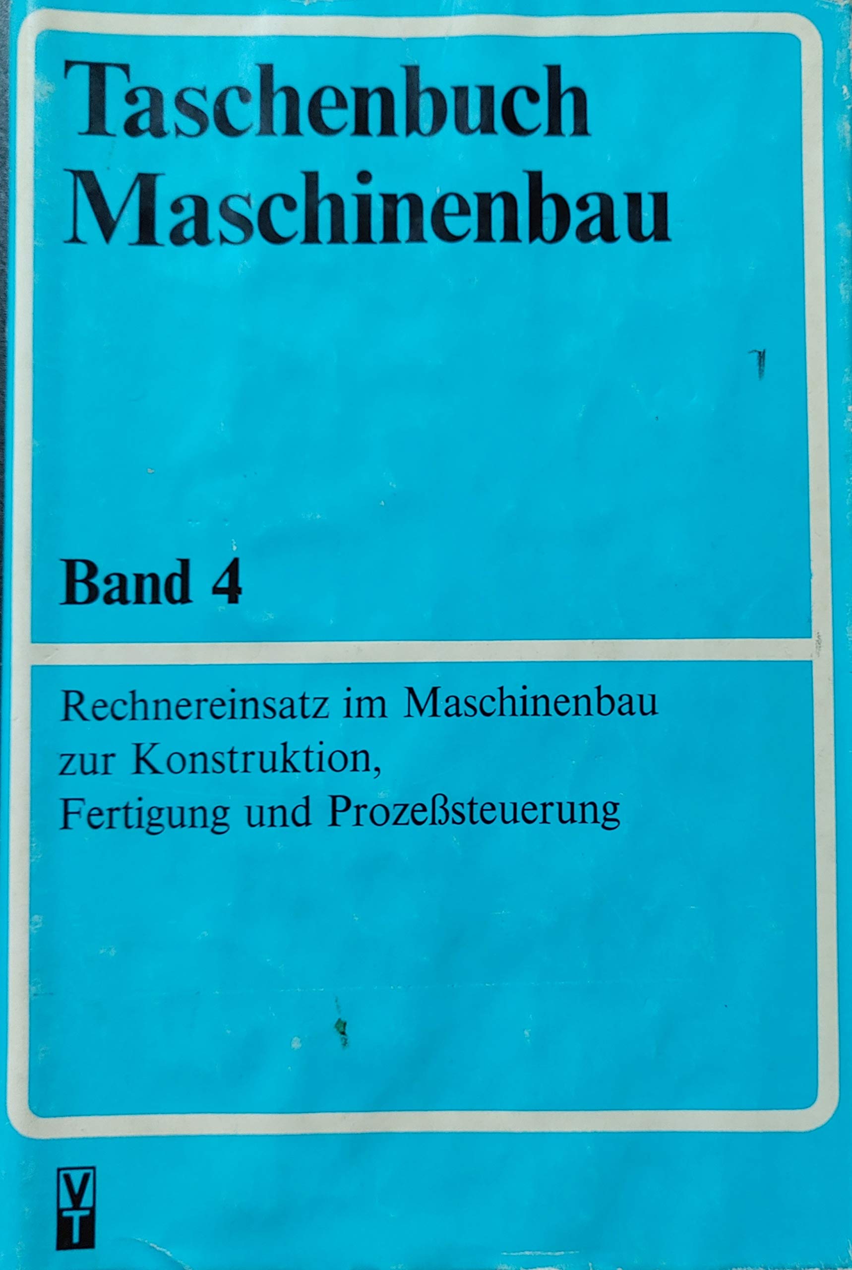 Rechnereinsatz im Maschinenbau zur Konstruktion, Fertigung und Prozesssteuerung, Bd 4 Business & Technology