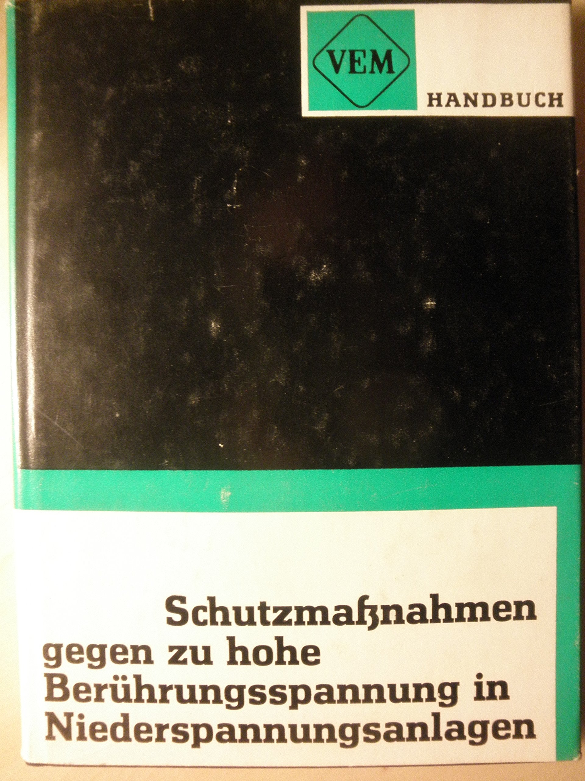 VEM-Handbuch Schutzmassnahmen gegen zu hohe Berührungsspannung in Niederspannungsanlagen Business & Technology