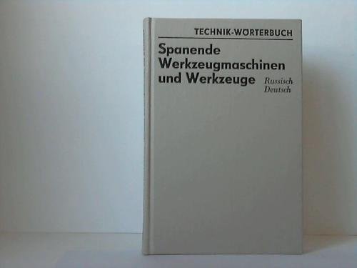 Spanende Werkzeugmaschinen und Werkzeuge. Wörterbuch Russisch-Deutsch Books