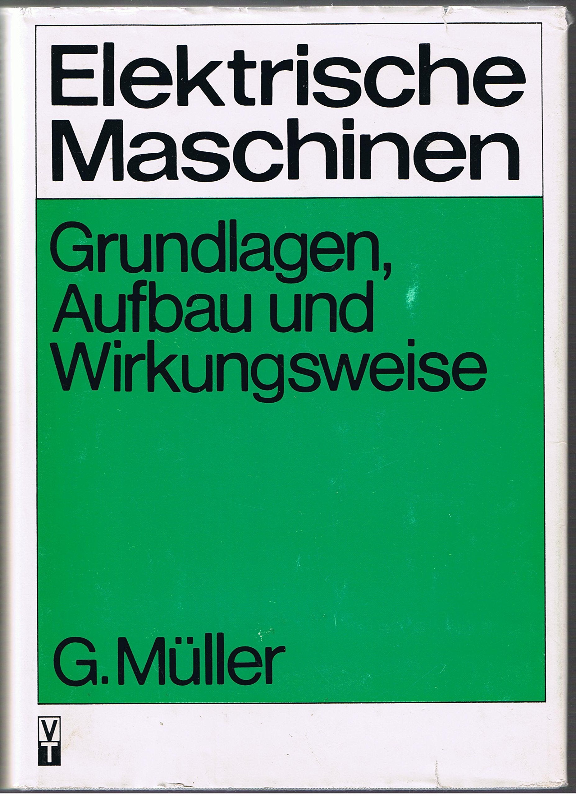 Elektrische Maschinen. Grundlagen, Aufbau und Wirkungsweise Business & Technology