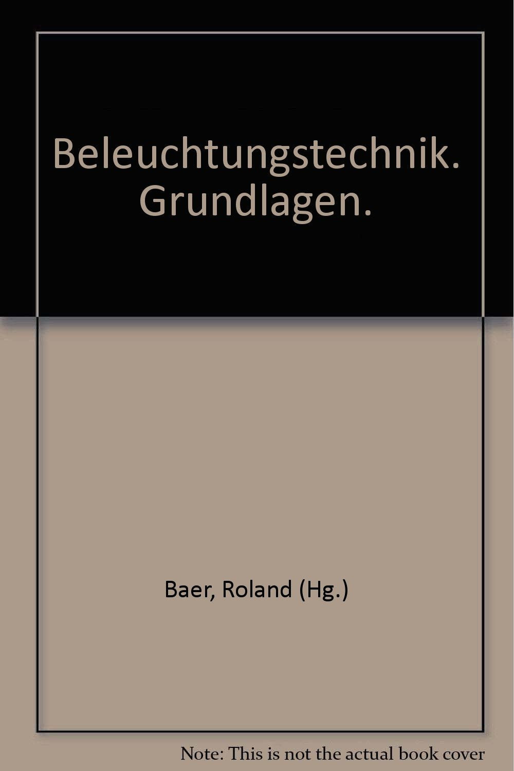 Beleuchtungstechnik: Grundlagen Business & Technology