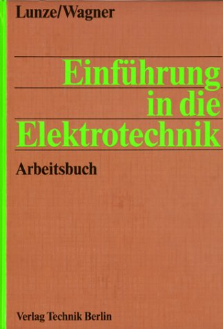 Einführung in die Elektrotechnik: Arbeitsbuch: 184 Aufgaben mit Lösungen und Computerprogrammen Business & Technology