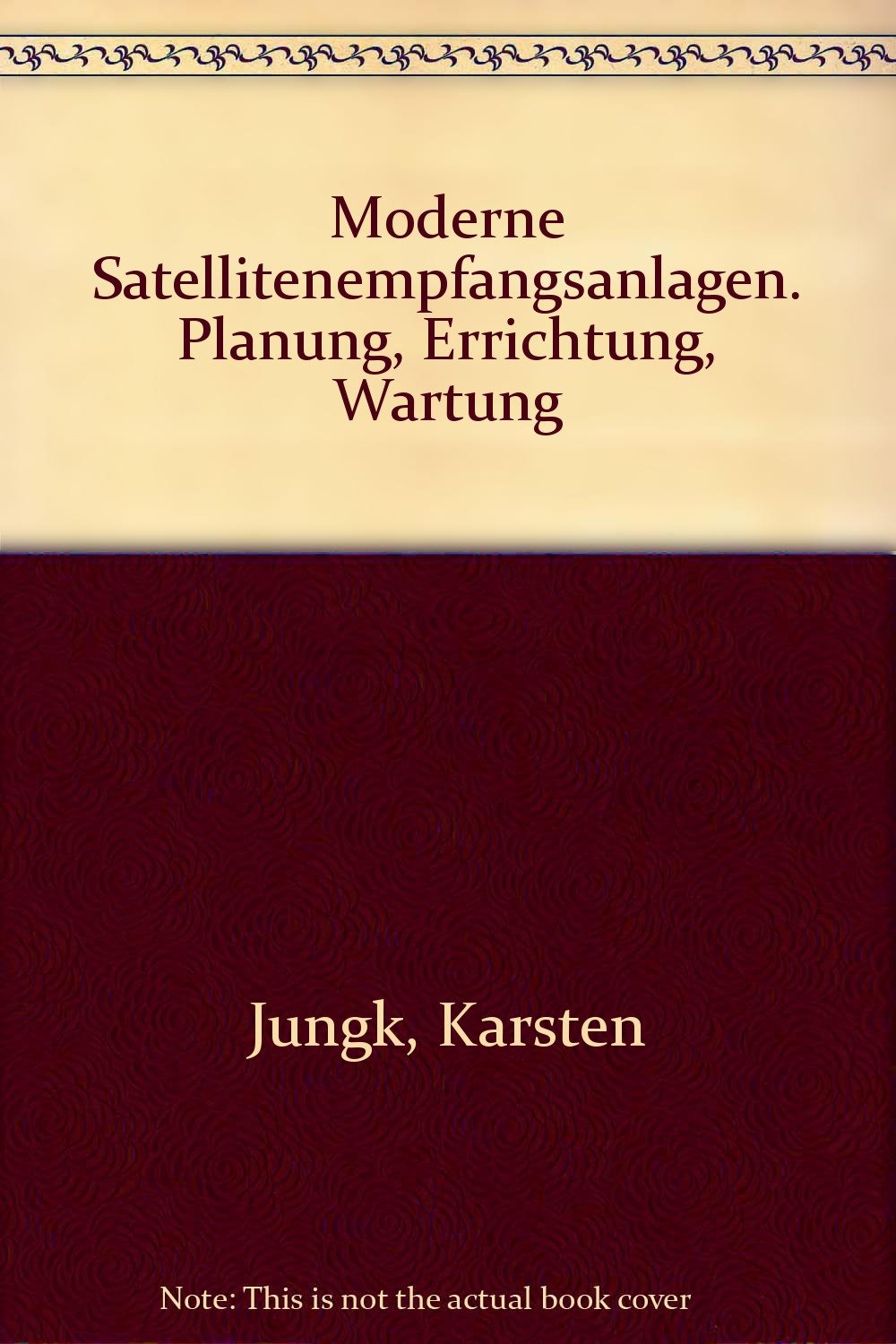 Moderne Satellitenempfangsanlagen. Planung, Errichtung, Wartung Books