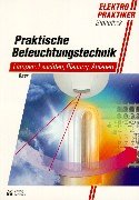Praktische Beleuchtungstechnik: Lampen, Leuchten, Planung, Anlagen Business & Technology