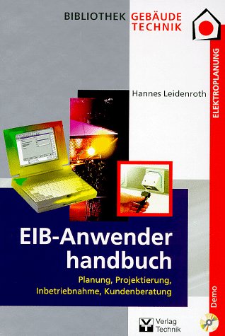 EIB- Anwenderbuch. Planung, Projektierung, Inbetriebnahme, Kundenberatung Business & Technology