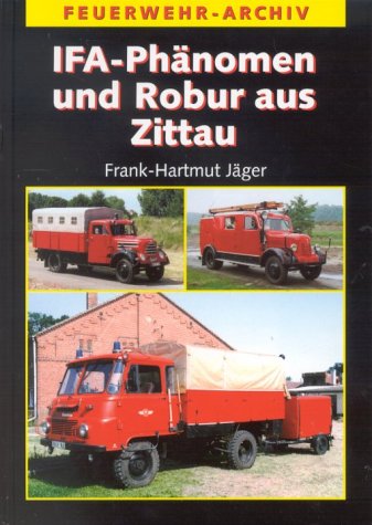 IFA-Phänomen und Robur aus Zittau: Die Geschichte der Feuerwehrfahrzeuge auf Granit, Garant und LO Business & Technology