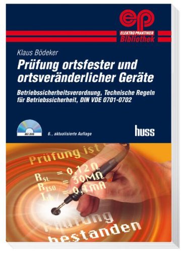 Prüfung ortsfester und ortsveränderlicher Geräte: Betriebssicherheitsverordnung, Technische Regeln für Betriebssicherheit (TRBS), DIN VDE 0701-0702 Business & Technology