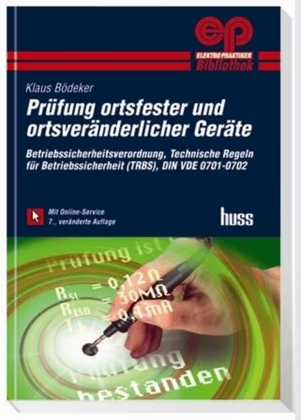 Prüfung ortsfester und ortsveränderlicher Geräte: Betriebssicherheitsverordnung, Technische Regeln für Betriebssicherheit, DIN VDE 0701-0702 (Elektropraktiker-Bibliothek) Business & Technology