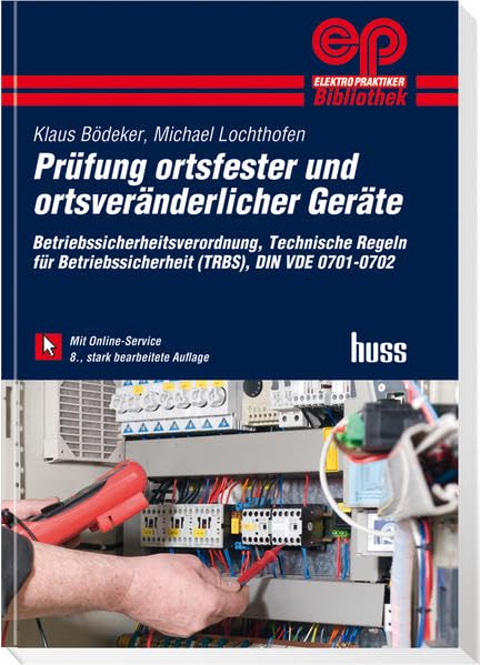 Prü fung ortsfester und ortsveränderlicher Geräte: Betriebssicherheitsverordnung, Technische Regeln für Betriebssicherheit (TRBS), DIN VDE 0701-0702. Mit Online-Service Business & Technology