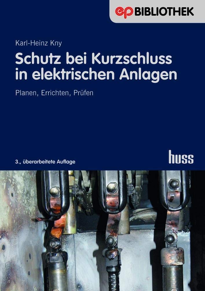 Schutz bei Kurzschluss in elektrischen Anlagen: Planen - Errichten - Prüfen (Elektropraktiker-Bibliothek) Business & Technology