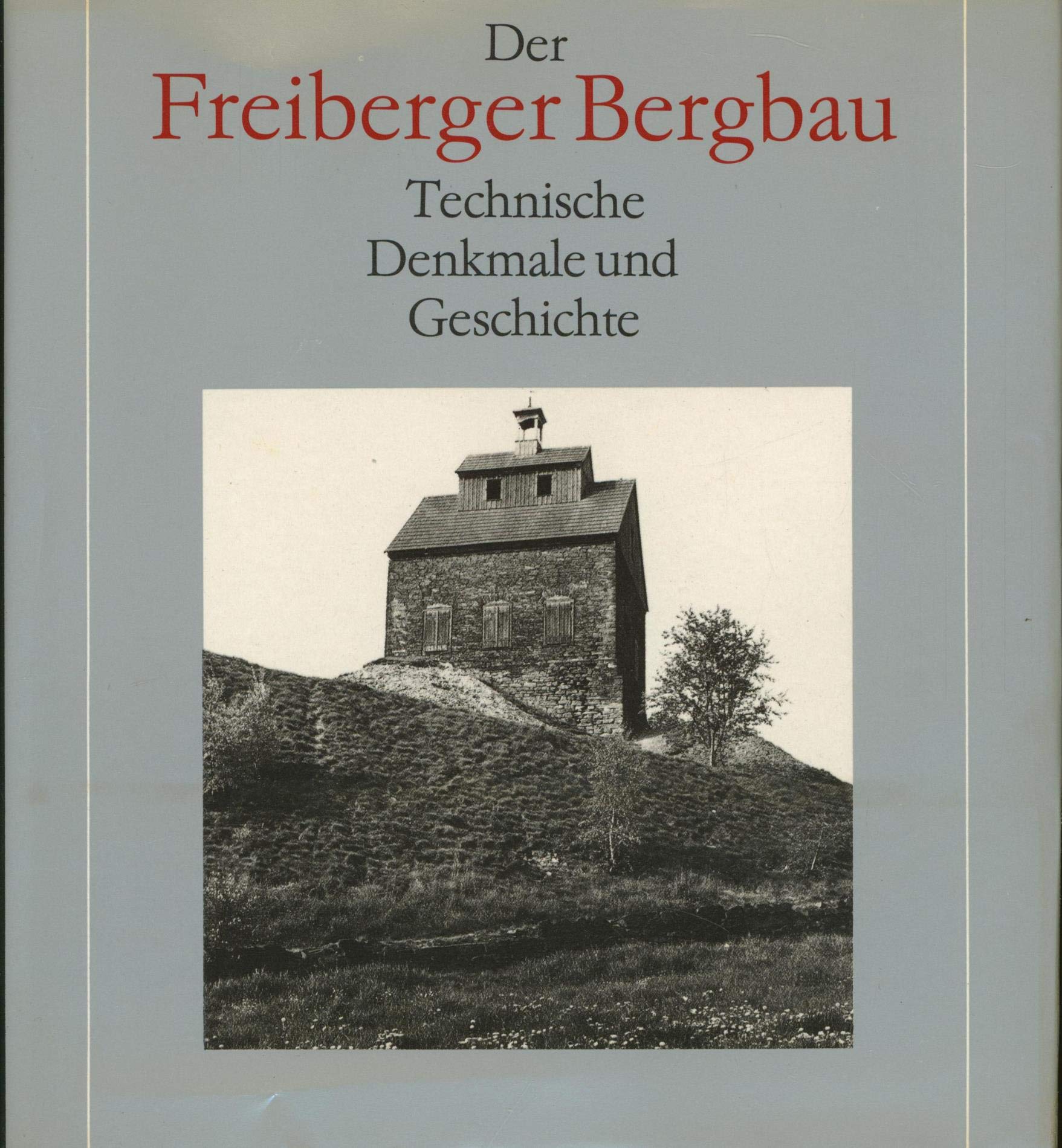 Der Freiberger Bergbau. Technische Denkmale und Geschichte Business & Technology