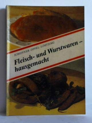 Fleisch- und Wurstwaren - hausgemacht. Anleitung zur ordnungsgemässen Hausschlachtung und zum Herstellen verschiedener Fleisch- und Wurstwaren im Haushalt Cooking & Enjoying