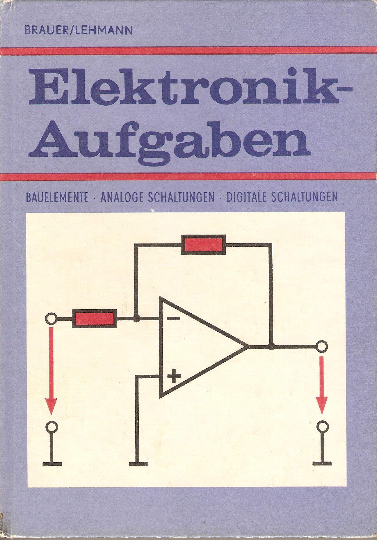 Elektronik-Aufgaben. Bauelemente - Analoge Schaltungen - Digitale Schaltungen Business & Technology