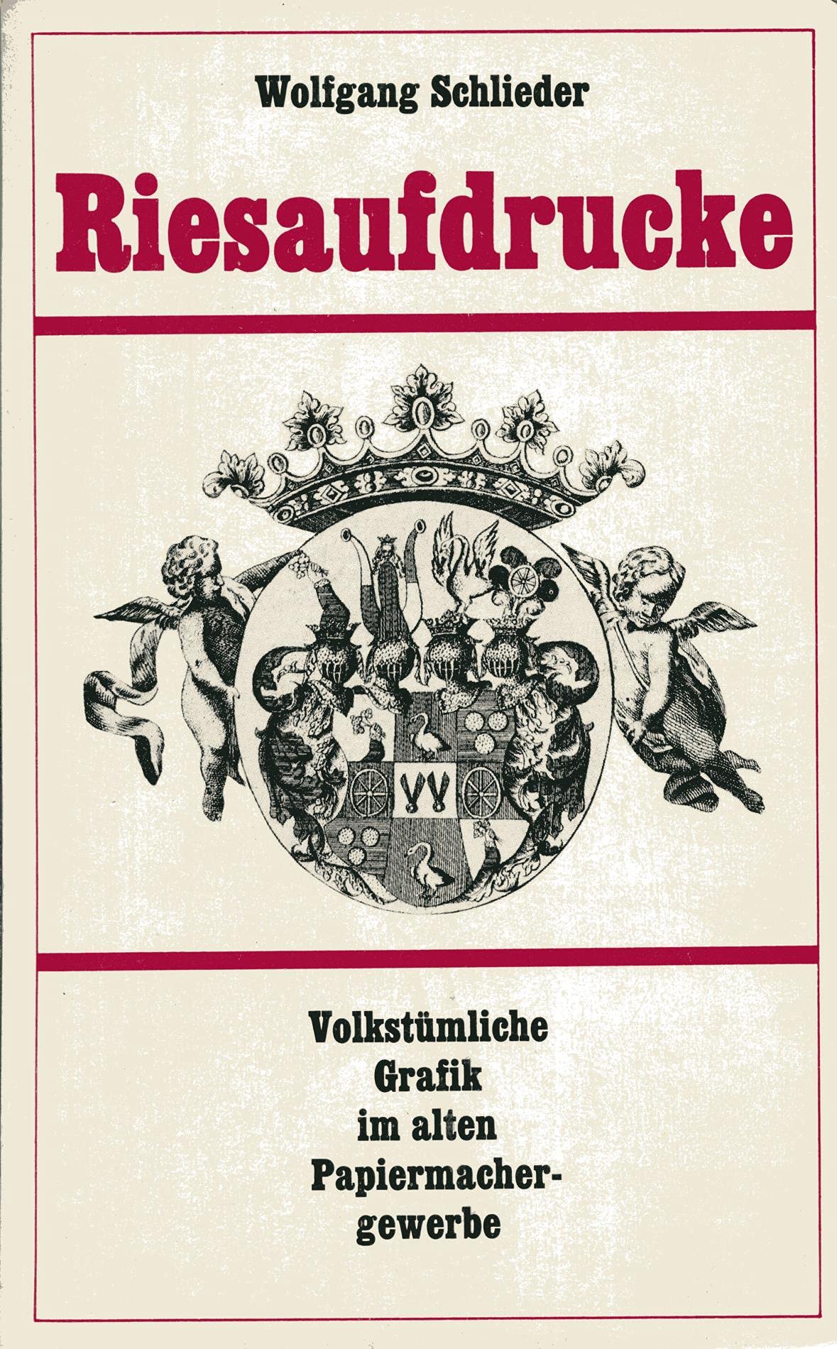 Riesaufdrucke. Populäre Druckgraphik im alten Papiermachergewerbe Books