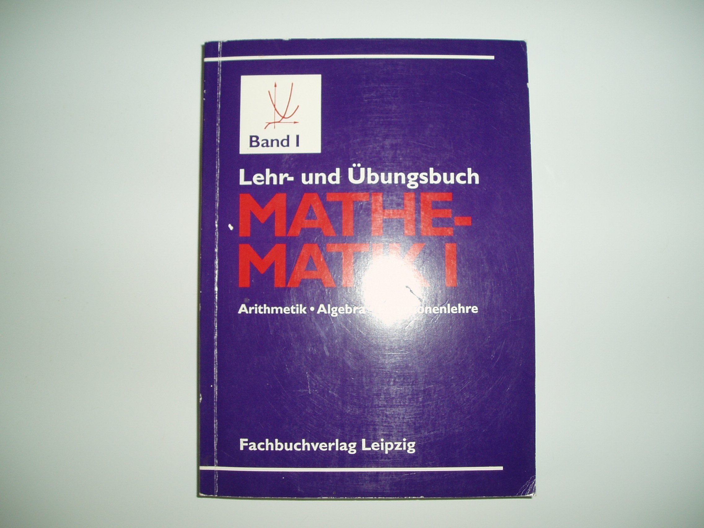 Lehr - und Übungsbuch der Mathematik Band 1: Arithmetik, Algebra und elementare Funktionslehre Business & Technology
