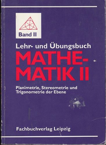 Lehr- und Übungsbuch Mathematik II. Planimetrie, Stereometrie und Trigonometrie der Ebene mit Beilage/Formelsammlung des Buches Business & Technology