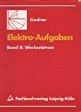 Elektro-Aufgaben: Übungsaufgaben zu den Grundlagen der Elektrotechnik / Wechselstrom Business & Technology