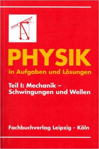 Physik in Aufgaben und Lösungen Teil 1: Mechanik - Schwingungen und Wellen Education & Training