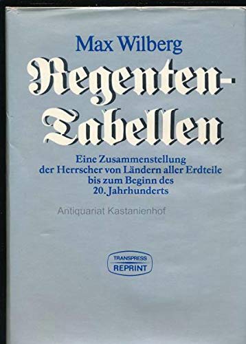 Regententabellen eine Zusammenstellung der Herrscher von Ländern aller Erdteile bis zum Beginn des 20. Jahrhunderts - Reprint von 1906 Books