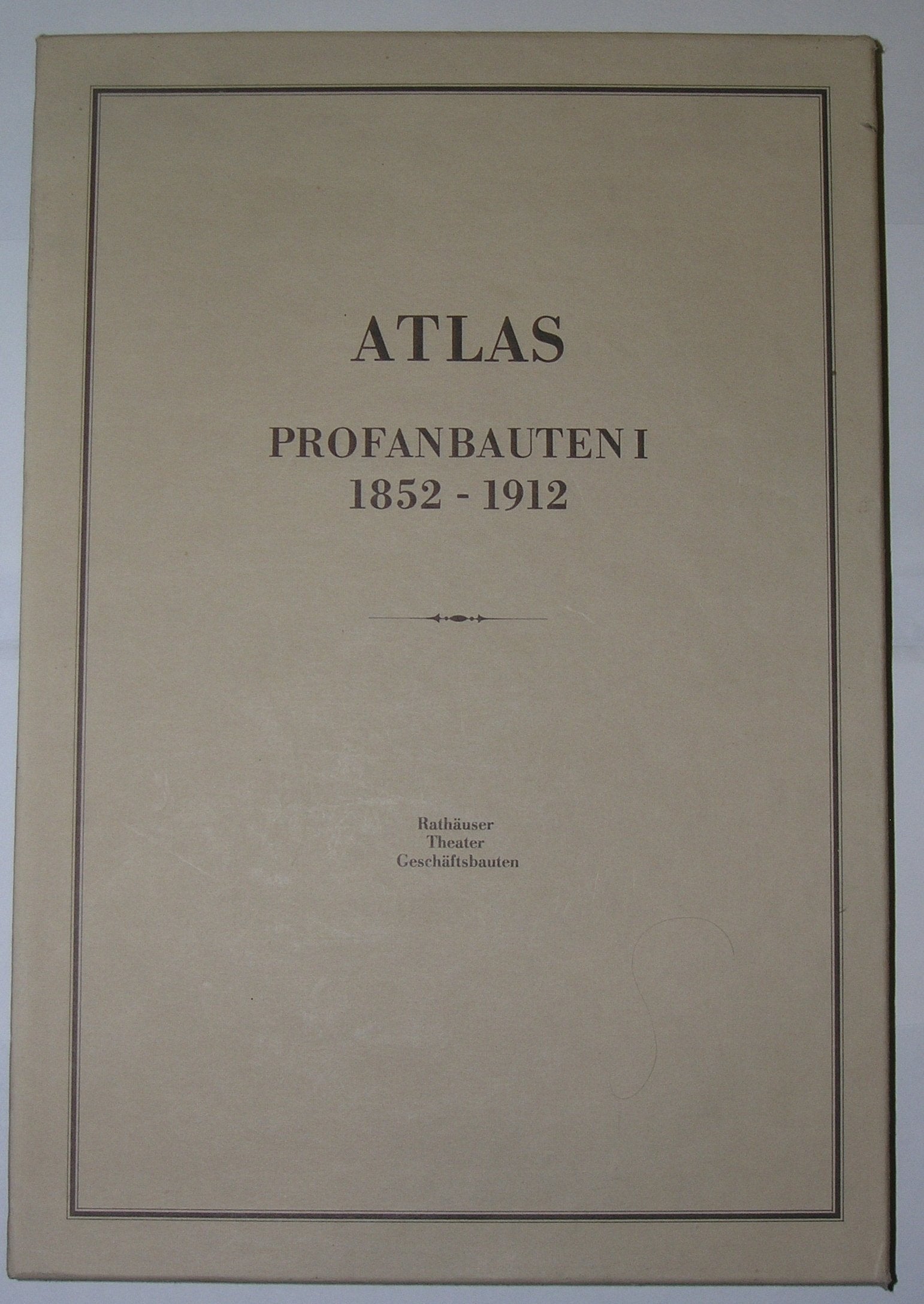 Atlas Deutscher Profanbauten. Bd.1: 1852-1912. Rathäuser, Theater und Geschäftsbauten. - Berger, Manfred book