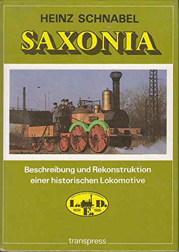 Saxonia. Beschreibung und Rekonstruktion einer historischen Lokomotive Business & Technology