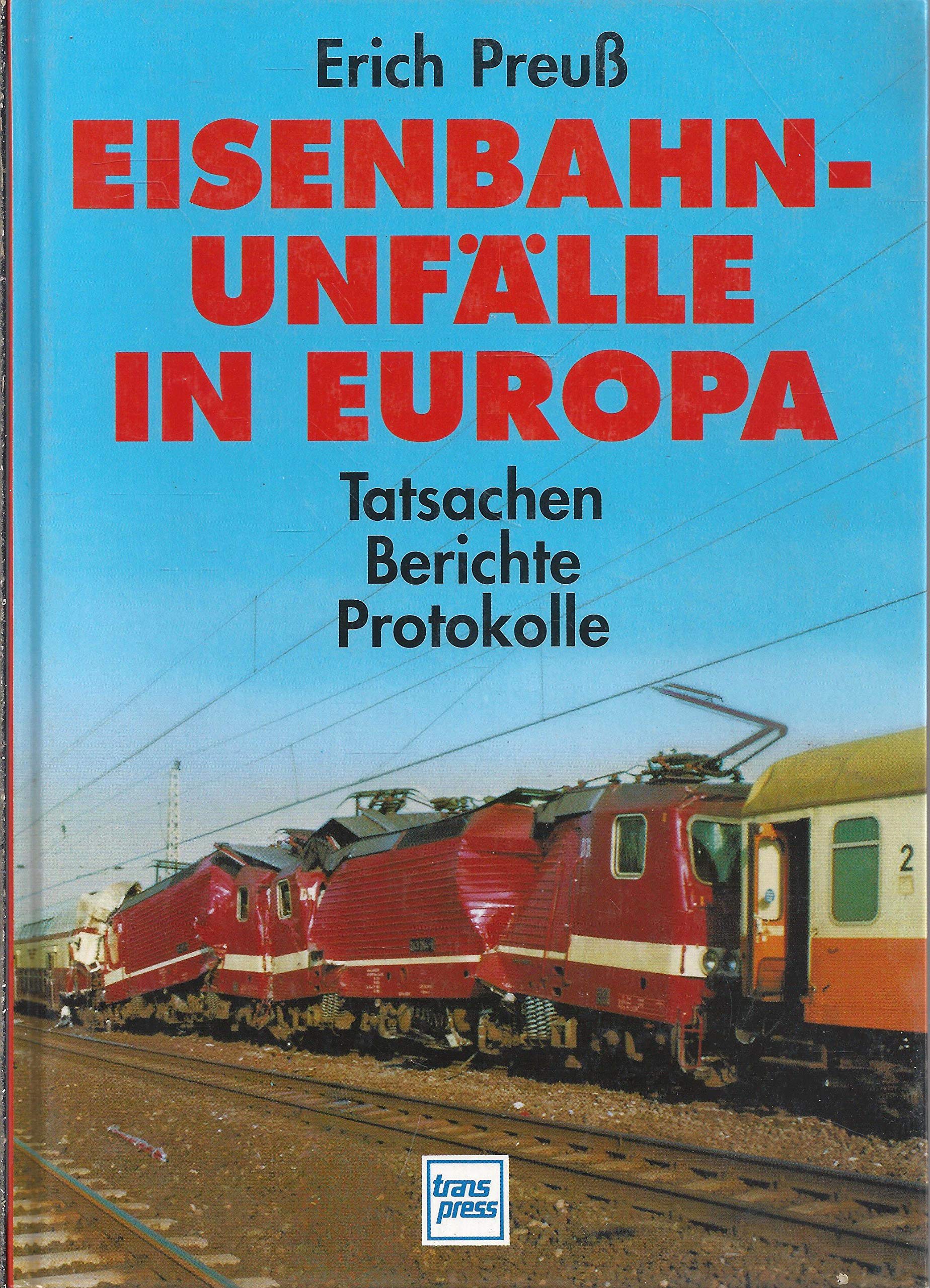 Eisenbahnunfälle in Europa: Tatsachen, Berichte, Protokolle Business & Technology