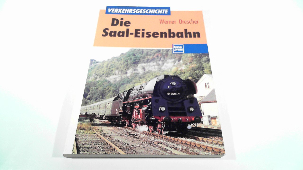 Die Saal-Eisenbahn: Einschliesslich der Weimar-Geraer Eisenbahn sowie der Strecken Zeitz - Camburg und Porstendorf - Krossen (Transpress Verkehrsgeschichte) Hobbies & Crafts