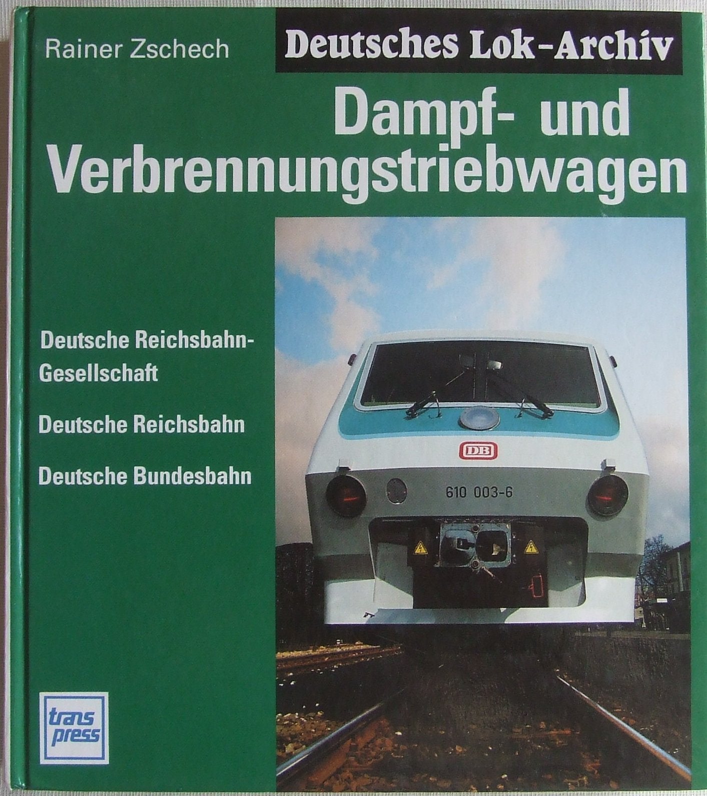 Dampf- und Verbrennungstriebwagen: Deutsche Reichsbahn-Gesellschaft, Deutsche Reichsbahn, Deutsche Bundesbahn (Deutsches Lok-Archiv) Business & Technology