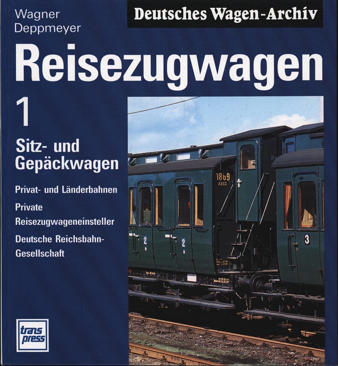 Deutsches Wagen-Archiv: Reisezugwagen, Band 1: Sitzwagen und Gepäckwagen, Privat- und Länderbahnen, Private Reisezugwageneinsteller, Deutsche Reichsbahn-Gesellschaft Books