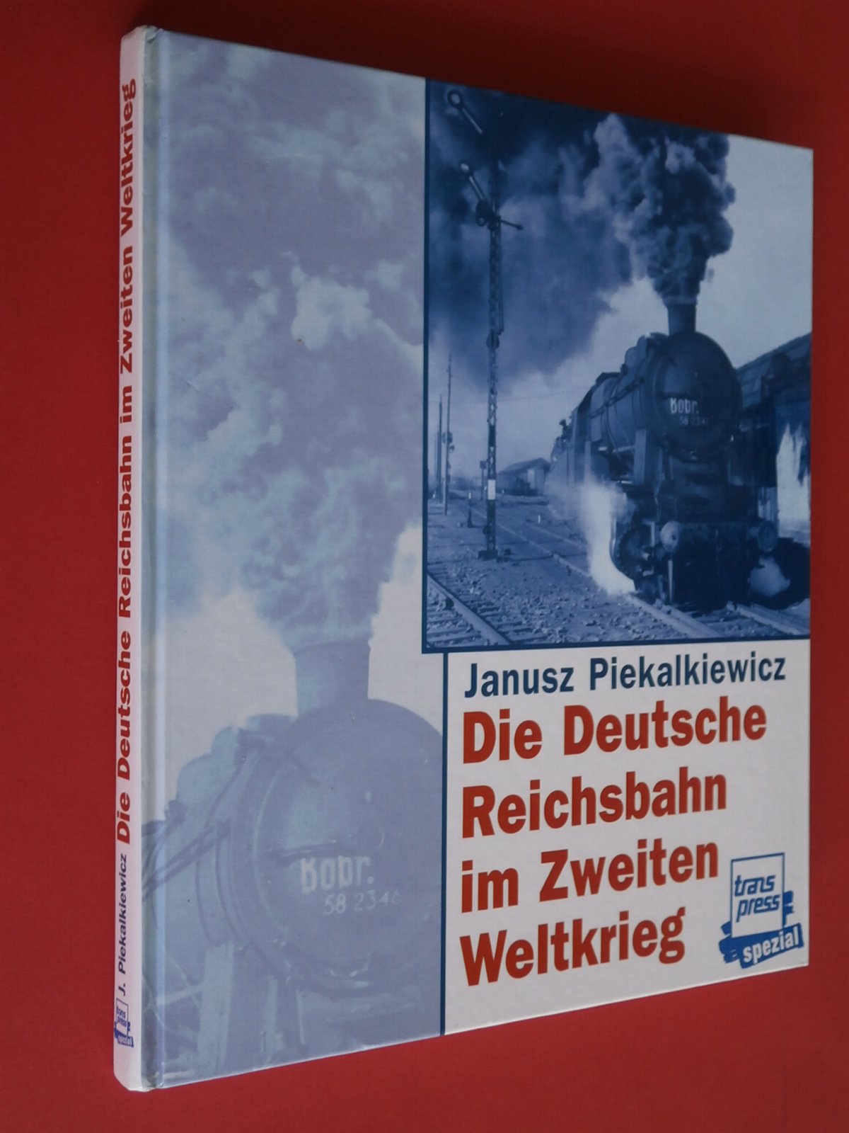 Die deutsche Reichsbahn im Zweiten Weltkrieg: Bildreport Weltkrieg II Politics & History