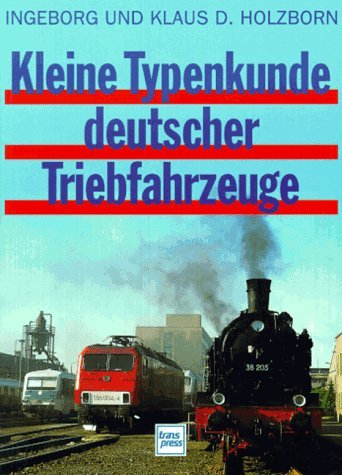 Kleine Typenkunde deutscher Triebfahrzeuge: Betriebsfähige Lokomotiven und Triebwagen der Deutschen Bahn Business, Finance & Career