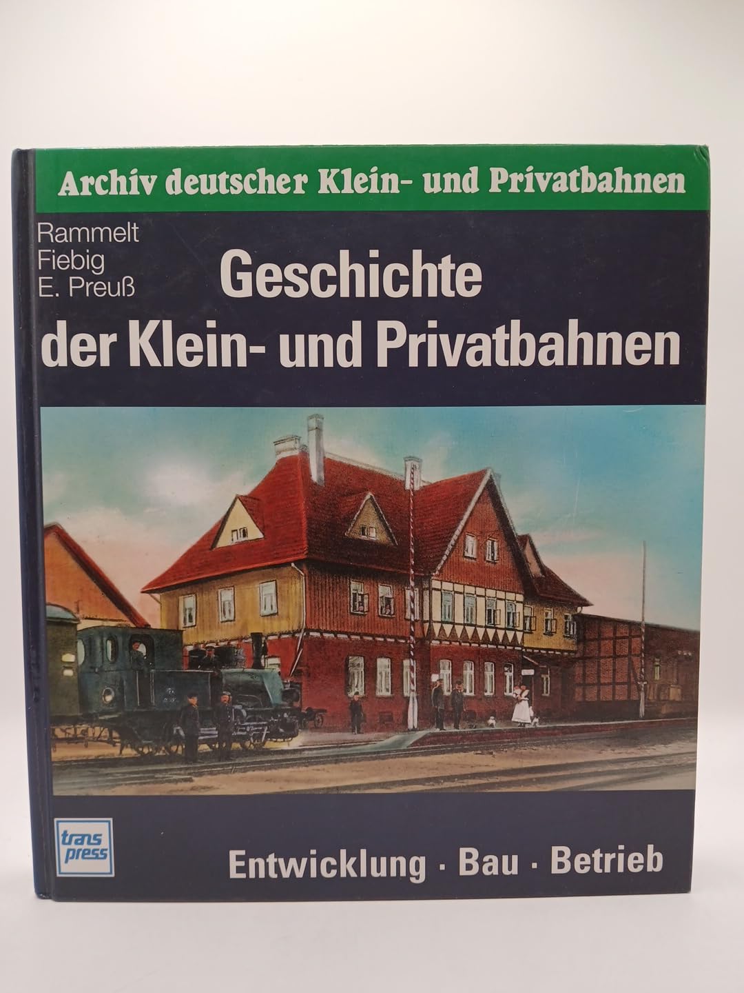 Archiv deutscher Klein- und Privatbahnen: Geschichte der Klein- und Privatbahnen - Entwicklung, Bau, Betrieb Business & Technology