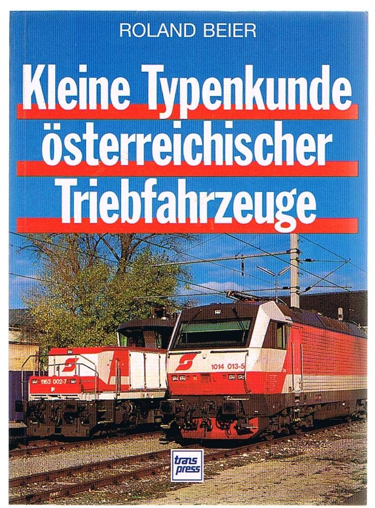 Kleine Typenkunde österreichischer Triebfahrzeuge Business & Technology